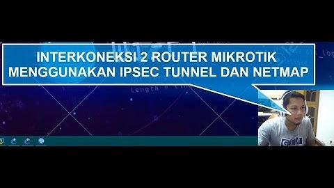 Interkoneksi 2 Router Mikrotik menggunakan IPSEC Tunneling & Netmap