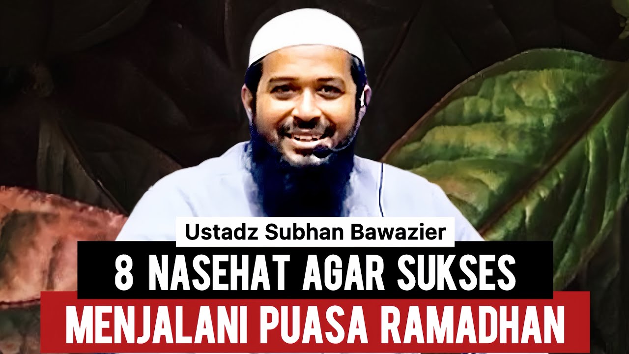 8 NASEHAT AGAR SUKSES MENJALANI PUASA RAMADHAN -  Ustadz Subhan Bawazier 