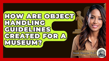 How Are Object Handling Guidelines Created For A Museum? - Inside Museum Walls