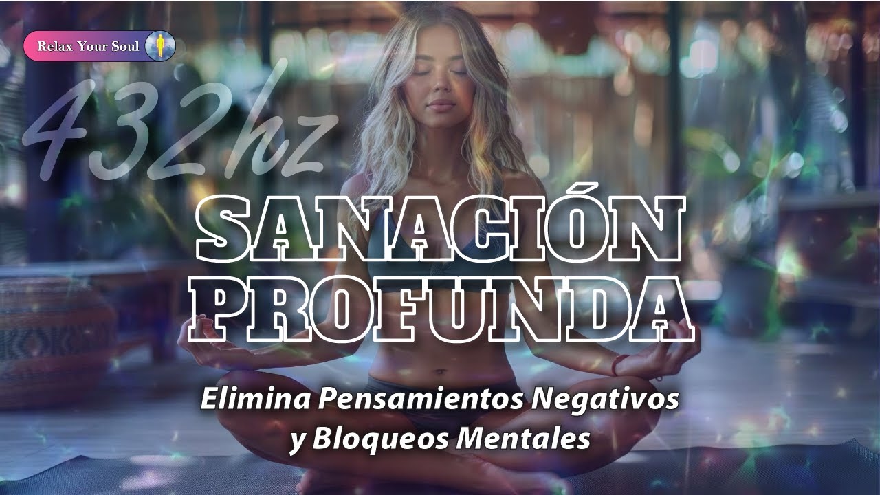 432 Hz | SANACIÓN PROFUNDA DE ANSIEDAD Y ESTRÉS | Elimina Pensamientos Negativos Y Bloqueos Mentales 432 Hz | SANACIÓN PROFUNDA DE ANSIEDAD Y ESTRÉS | Elimina Pensamientos Negativos Y Bloqueos Mentales