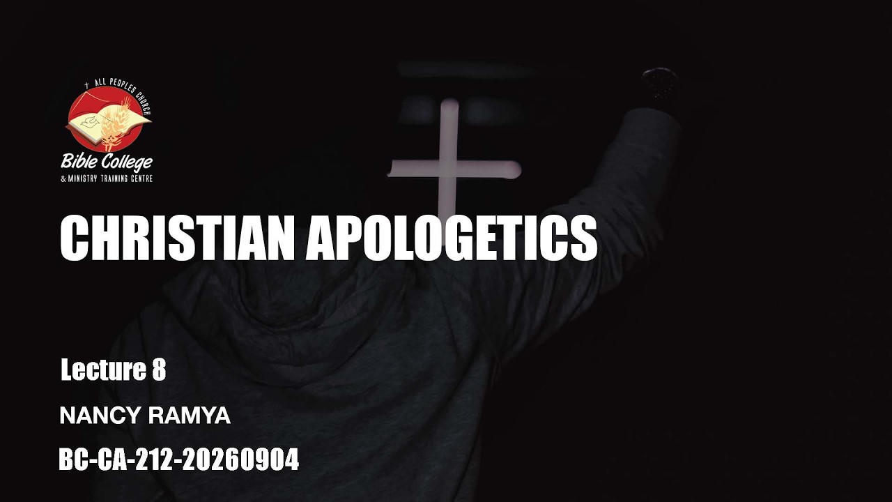 Thumbnail for Christian Apologetics| Lecture 8 : BC212-CA-20260904