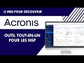 Acronis : la plateforme MSP qui simplifie la vie des MSP (Backup, RMM, PSA &amp; Remote Control etc)