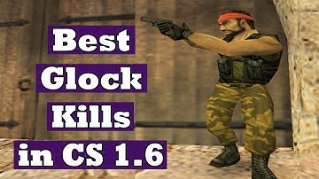 Best Glock kills in Counter Strike 1.6