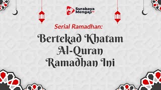 Serial Ramadhan 1444H: Bertekad Khatam Al-Quran Ramadhan Ini - Ustadz Fuad Baswedan M.Pd.I