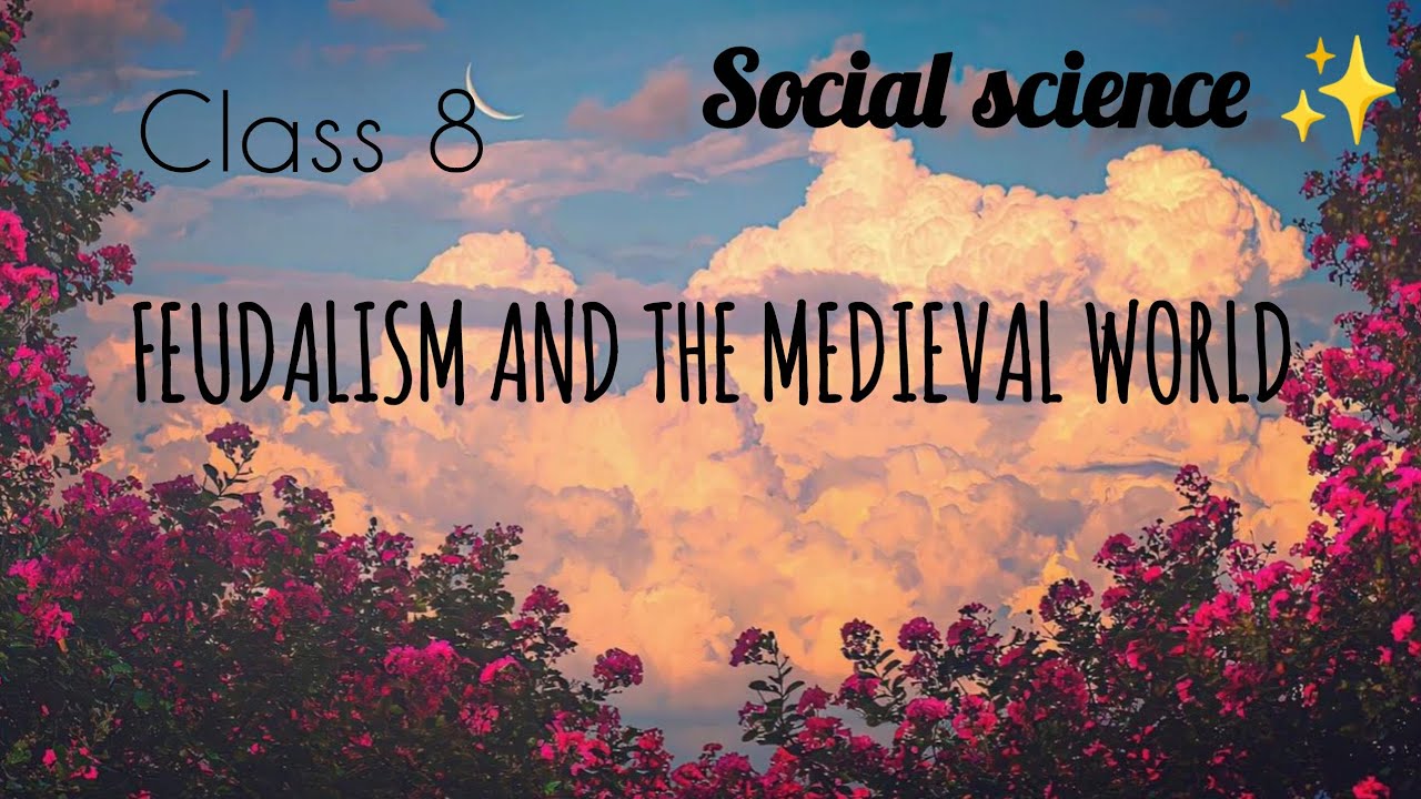 Class 8 |social science |FEUDALISM AND THE MEDIEVAL WORLD 🎀🎀|PART 1 🩵