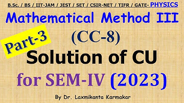 2023-CU-SEM-IV=CC 8_Mathematical Metods III_Part 3 (Q 4-5)  Previous Year BSc Physics (H) by LK sir