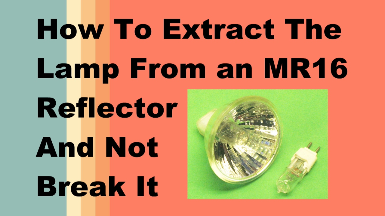 How To Extract The Lamp, Bulb, From an MR16 Reflector, Housing, Casing