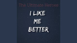 I Like Me Better - The Ultimate Heroes