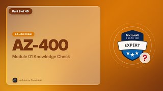 AZ-400 Exam EP 08: Module 01 Knowledge Check