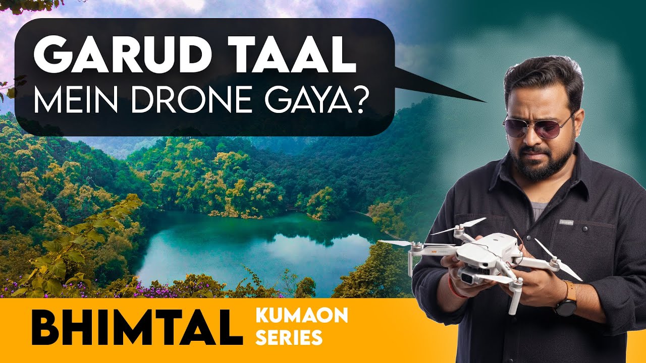 Bhimtal | Kumaon Series Episode 1 | Did I drop my drone in Garud Taal?