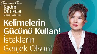 Kelimelerin Gücünü Kullan! İsteklerin Gerçek Olsun.