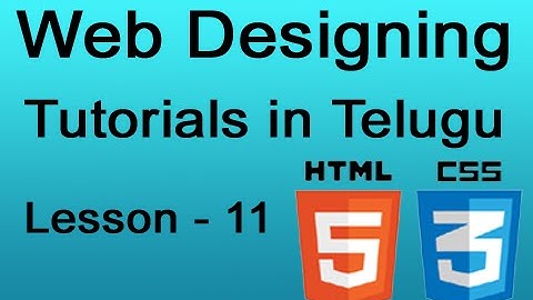 Web Designing Tutorials in Telugu -  HTML 5 and CSS 3 - Lesson 11