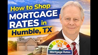 How to Shop Mortgage Rates in Humble, TX | Kingwood, TX | Call 281-348-9899 For More Info