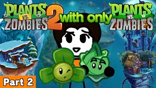 Beating Plants Vs. Zombies 2 WITH ONLY Plants Vs. Zombies 1 Plants [Part 2]