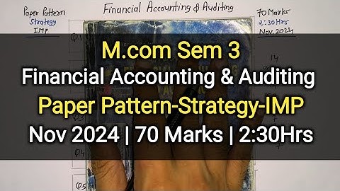 Financial Accounting & Auditing | Paper Pattern-Strategy-IMP | M.com Sem 3 | Nov 2024