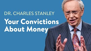 Your Convictions About Money - Dr. Charles Stanley