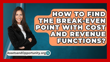 How To Find The Break-Even Point With Cost And Revenue Functions? - AssetsandOpportunity.org