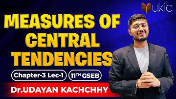 11th GSEB |Stat| Ch-3 | Lec-1 | Measures of Central Tendencies  | 25-26 | UKIC | Dr. Udayan Kachchhy