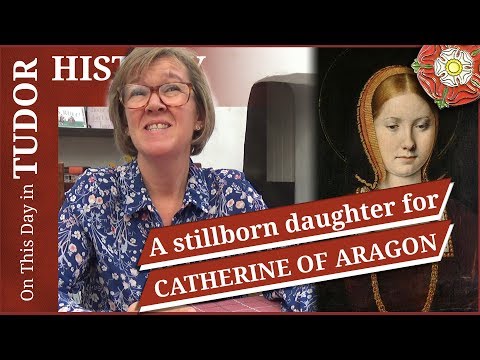 November 9 - A stillborn daughter for Queen Catherine of Aragon