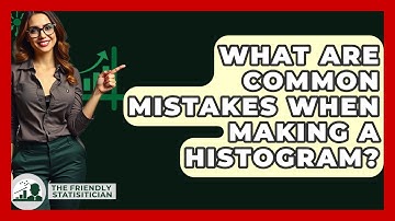 What Are Common Mistakes When Making A Histogram? - The Friendly Statistician