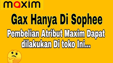 Gax Hanya di Sophee ~ Pembelian Atribut Maxim Ojek Online Juga dapat dilakukan di toko ini