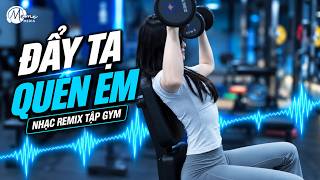 ĐẨY TẠ QUÊN EM - NHẠC SUY REMIX TẬP GYM | NHẠC THẤT TÌNH TRUYỀN ĐỘNG LỰC 2026