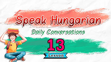 Learn To Speak Hungarian: Daily Conversations | Lesson 13