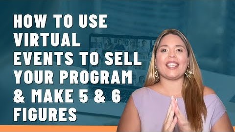 How to use virtual events and summits to sell your program & make 5 and 6 figures or more