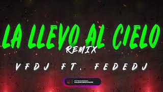 LA LLEVO AL CIELO (Remix) - VFDJ FT. FEDEDJ&#39;