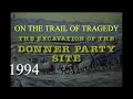 Excavation of the donner party site on the trail of tragedy 1994  us forest service film