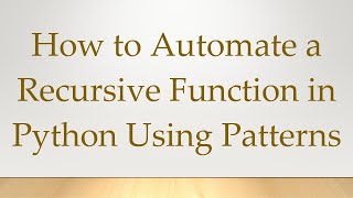 How to Automate a Recursive Function in Python Using Patterns