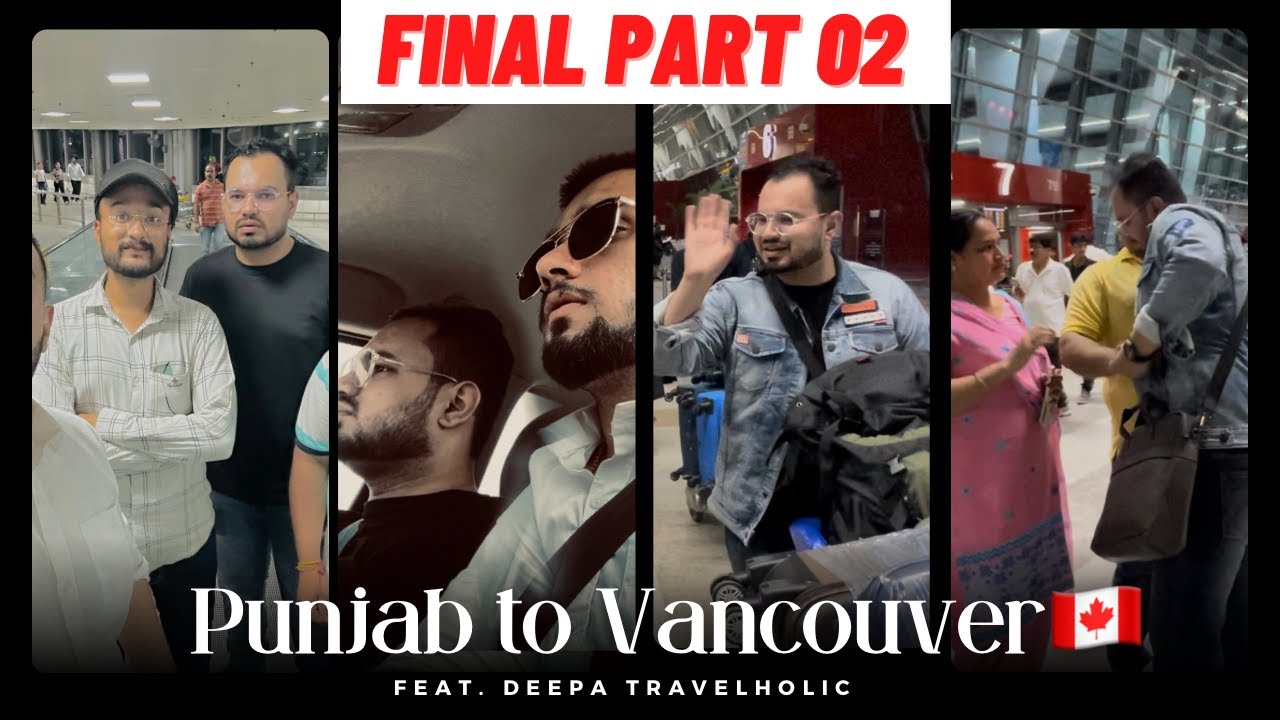 PUNJAB TO VANCOUVER || FINAL PART 2 || feat. Deepa Travelholic