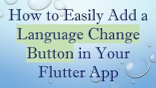 How to Easily Add a Language Change Button in Your Flutter App