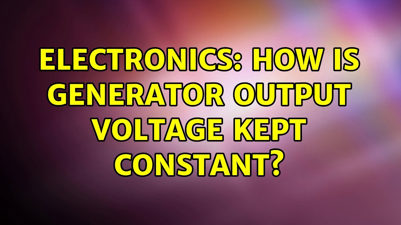 Electronics How is generator output voltage kept constant? (2