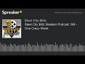 Steel City Blitz Steelers Podcast 198 - One Crazy Week