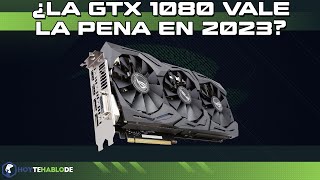 LA GTX 1080 EN 2023 ¿VALE LA PENA? / ¿AGUANTA TODAVIA? 6 Juegos testeados