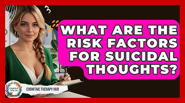 What Are The Risk Factors For Suicidal Thoughts? - Cognitive Therapy Hub