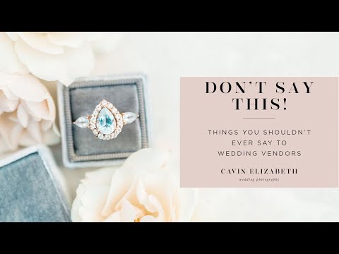 Things You Should NEVER Say to Wedding Vendors
