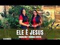 ELE É JESUS - Madalena e Mônica Levitas