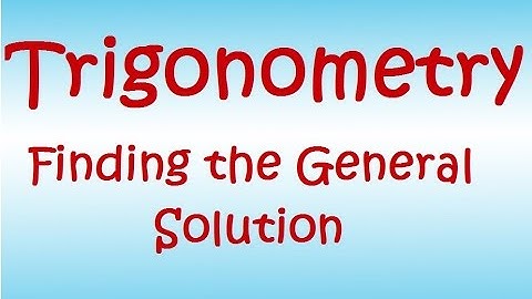 Trigonometry lesson 7   Finding the General Solution