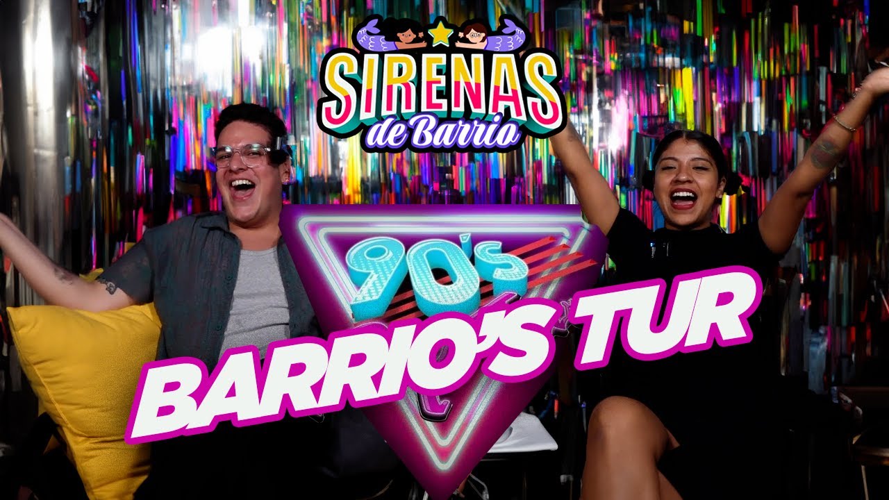 Sirenas de Barrio - 90's BARRIOS TUR - Ep.29