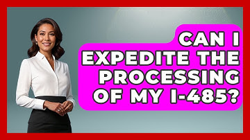 Can I Expedite The Processing Of My I-485? - US Citizenship Immigration Guide