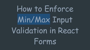 How to Enforce Min/Max Input Validation in React Forms