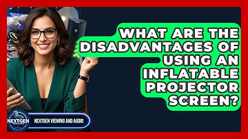 What Are The Disadvantages Of Using An Inflatable Projector Screen? - NextGen Viewing and Audio