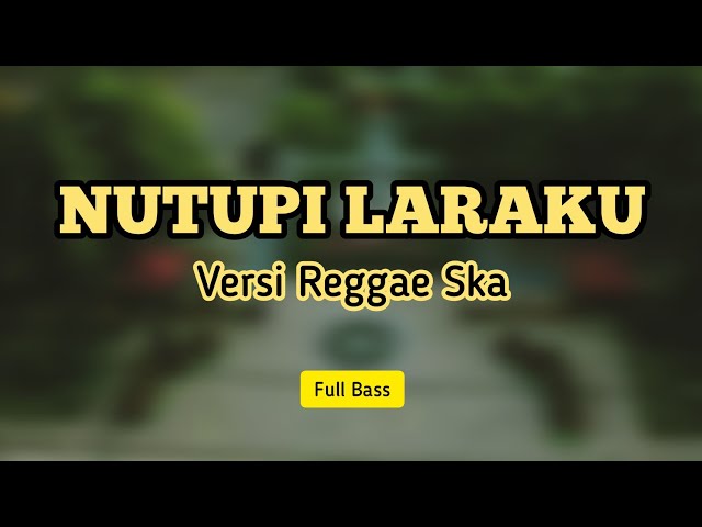 NUTUPI LARAKU - VERSI REGGAE SKA - FULL BASS class=