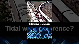 Tidal Wave Reference? #gd #geometrydash