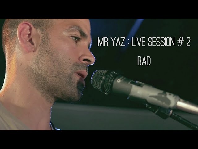 Mr Yaz - Live Session #2 : Bad