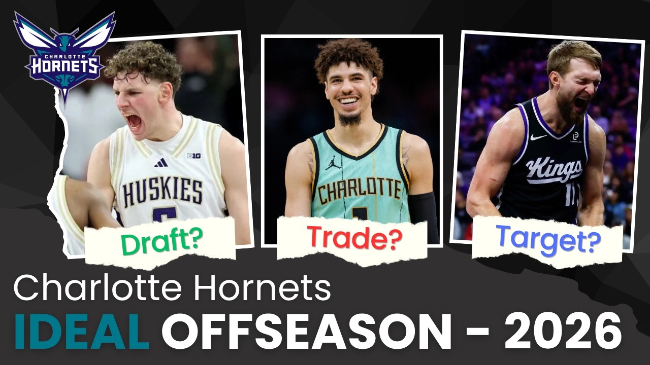The Charlotte Hornets' IDEAL Offseason! Realistic Trade & Draft Ideas For The 2026 NBA Offseason