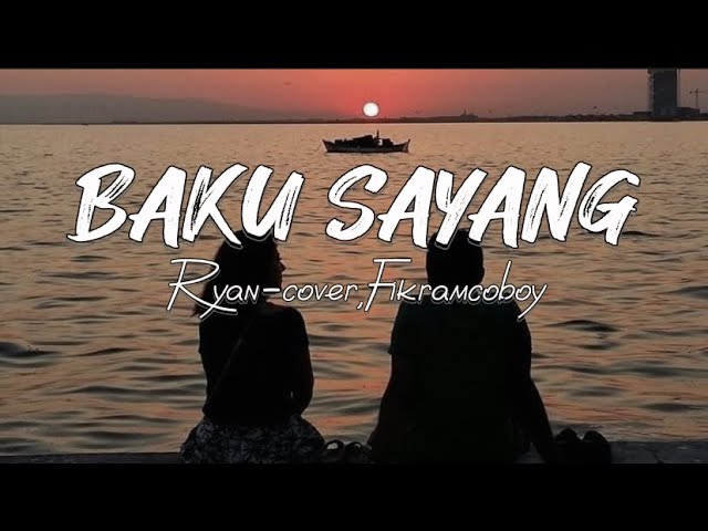 BAKU SAYANG - RYAN, cover by: Fikramcoboy (lirik vidio) class=