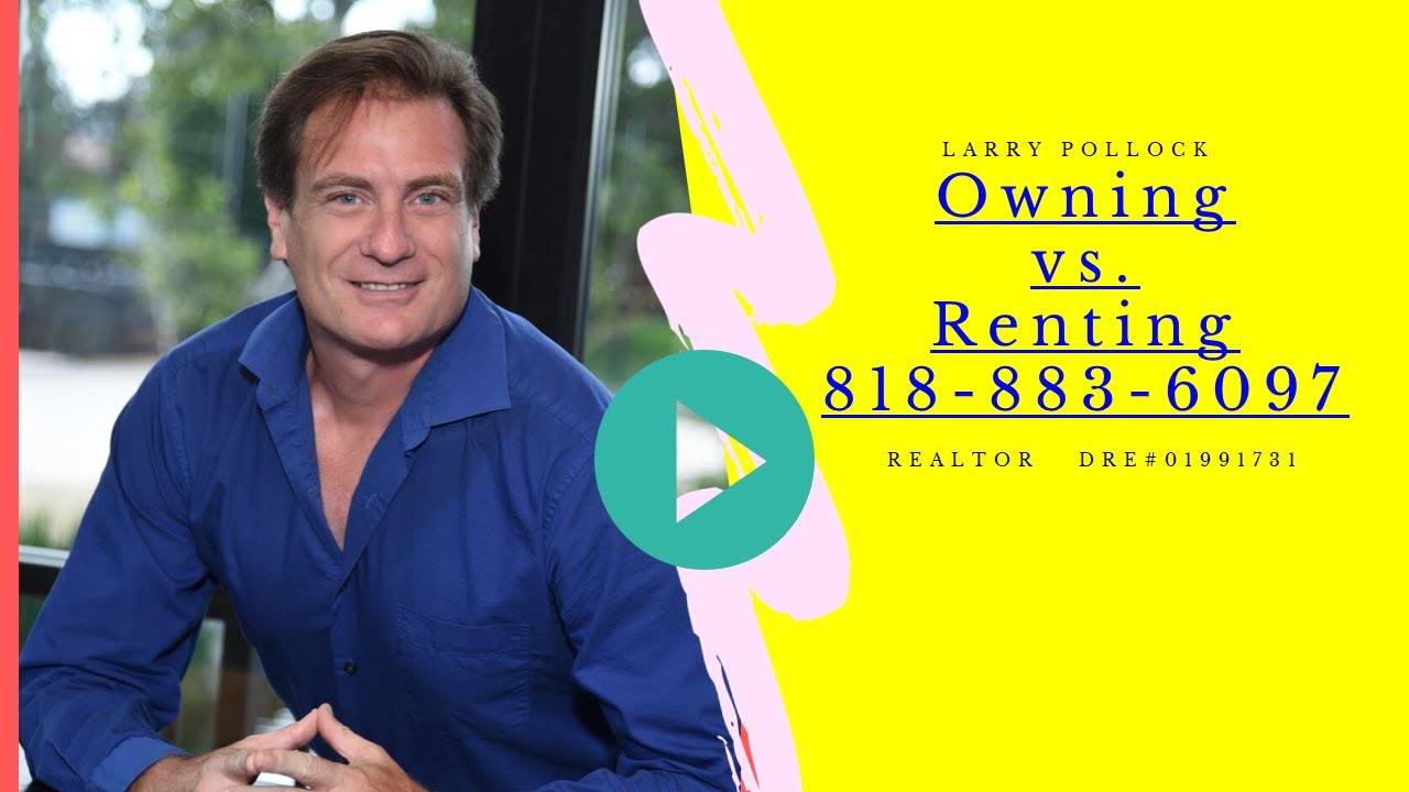 Owning vs. Renting 818-883-6097 Calabasas Real Estate Agent